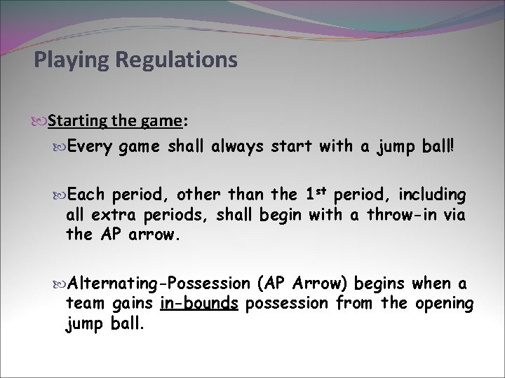 Playing Regulations Starting the game: Every game shall always start with a jump ball!