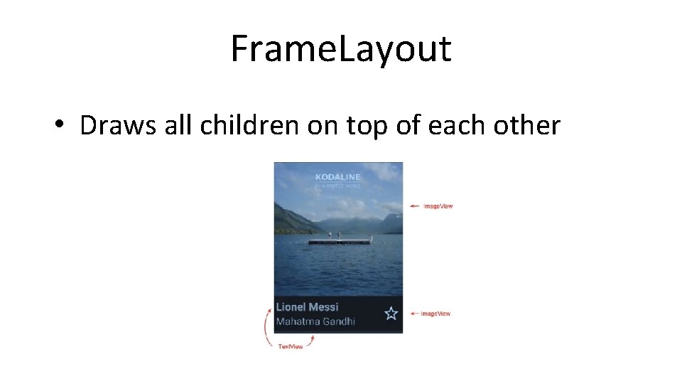 Frame. Layout • Draws all children on top of each other 