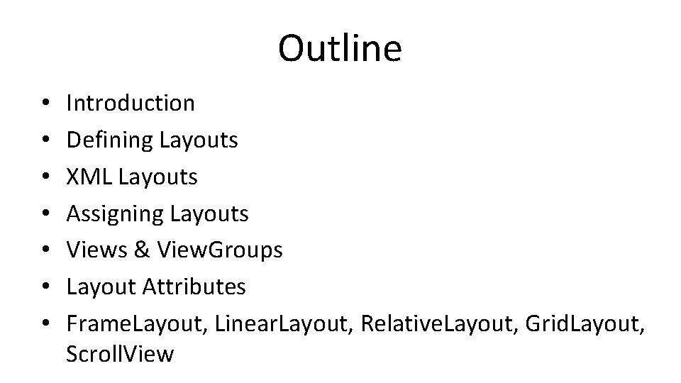 Outline • • Introduction Defining Layouts XML Layouts Assigning Layouts Views & View. Groups