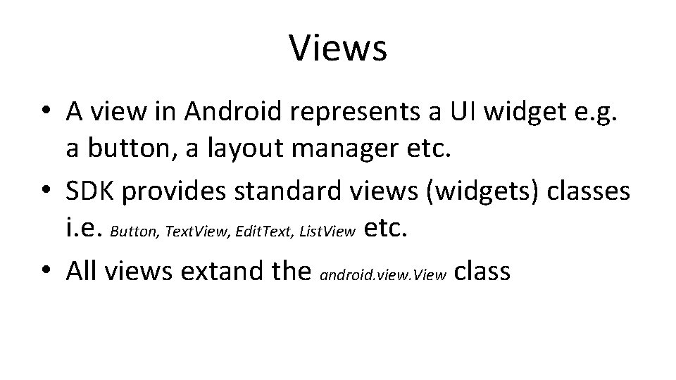 Views • A view in Android represents a UI widget e. g. a button,