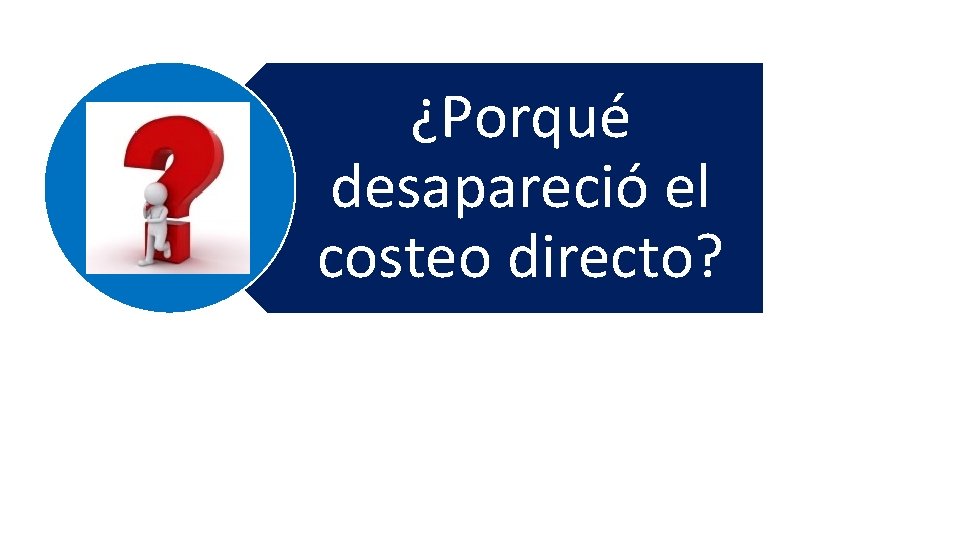 ¿Porqué desapareció el costeo directo? 