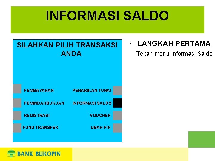 INFORMASI SALDO SILAHKAN PILIH TRANSAKSI ANDA PEMBAYARAN PENARIKAN TUNAI PEMINDAHBUKUAN INFORMASI SALDO REGISTRASI VOUCHER