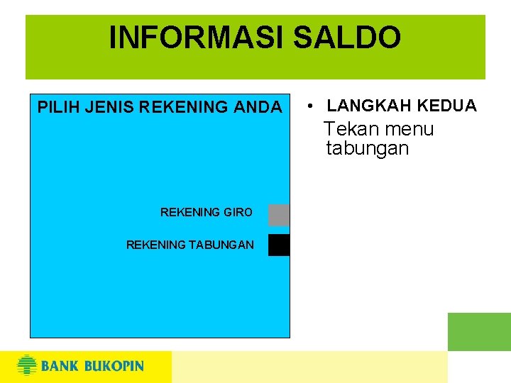 INFORMASI SALDO PILIH JENIS REKENING ANDA • LANGKAH KEDUA Tekan menu tabungan REKENING GIRO