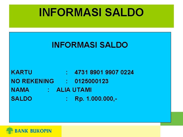 INFORMASI SALDO KARTU : 4731 8901 9907 0224 NO REKENING : 0125000123 NAMA :