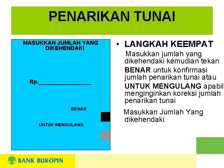 PENARIKAN TUNAI MASUKKAN JUMLAH YANG DIKEHENDAKI Rp. _________ BENAR UNTUK MENGULANG • LANGKAH KEEMPAT