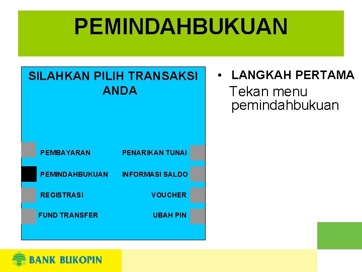 PEMINDAHBUKUAN SILAHKAN PILIH TRANSAKSI ANDA PEMBAYARAN PENARIKAN TUNAI PEMINDAHBUKUAN INFORMASI SALDO REGISTRASI VOUCHER FUND