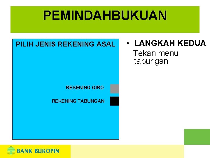 PEMINDAHBUKUAN PILIH JENIS REKENING ASAL REKENING GIRO REKENING TABUNGAN • LANGKAH KEDUA Tekan menu