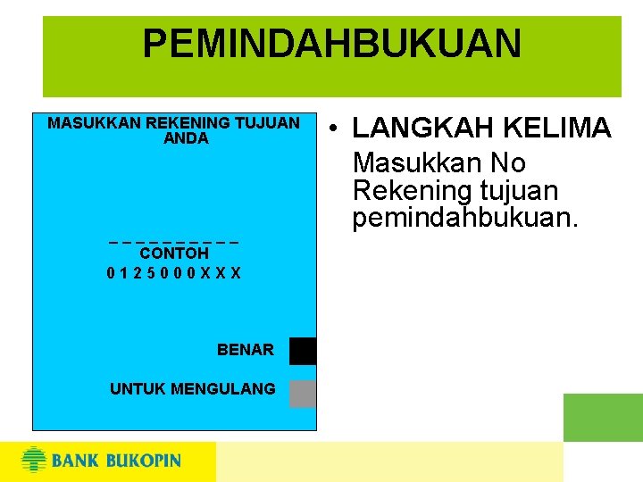 PEMINDAHBUKUAN MASUKKAN REKENING TUJUAN ANDA _____ CONTOH 0125000 XXX BENAR UNTUK MENGULANG • LANGKAH