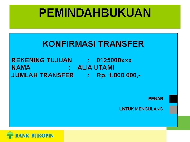 PEMINDAHBUKUAN KONFIRMASI TRANSFER REKENING TUJUAN : 0125000 xxx NAMA : ALIA UTAMI JUMLAH TRANSFER