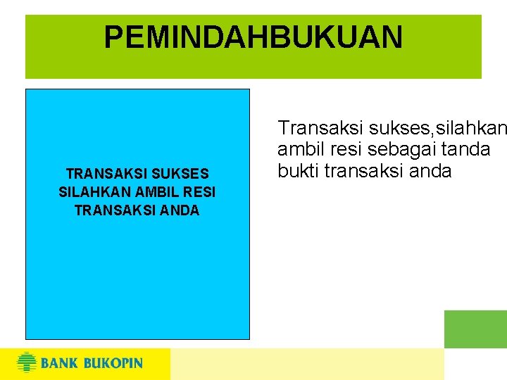 PEMINDAHBUKUAN TRANSAKSI SUKSES SILAHKAN AMBIL RESI TRANSAKSI ANDA Transaksi sukses, silahkan ambil resi sebagai