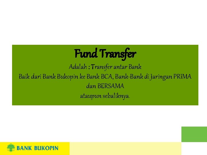 Fund Transfer Adalah : Transfer antar Bank Baik dari Bank Bukopin ke Bank BCA,