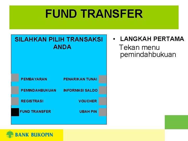 FUND TRANSFER SILAHKAN PILIH TRANSAKSI ANDA PEMBAYARAN PENARIKAN TUNAI PEMINDAHBUKUAN INFORMASI SALDO REGISTRASI VOUCHER