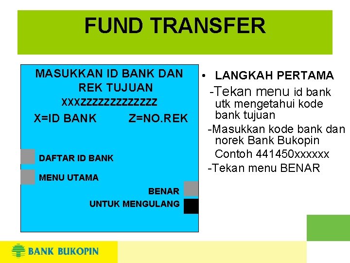 FUND TRANSFER MASUKKAN ID BANK DAN REK TUJUAN XXXZZZZZZZ X=ID BANK Z=NO. REK DAFTAR