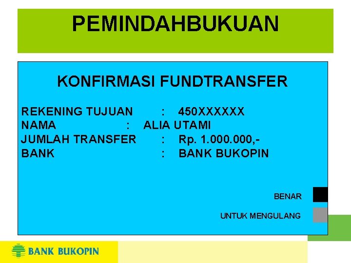 PEMINDAHBUKUAN KONFIRMASI FUNDTRANSFER REKENING TUJUAN : 450 XXXXXX NAMA : ALIA UTAMI JUMLAH TRANSFER