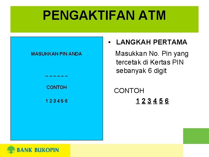 PENGAKTIFAN ATM • LANGKAH PERTAMA MASUKKAN PIN ANDA ______ CONTOH 123456 Masukkan No. Pin