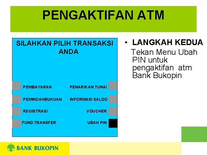 PENGAKTIFAN ATM SILAHKAN PILIH TRANSAKSI ANDA PEMBAYARAN PENARIKAN TUNAI PEMINDAHBUKUAN INFORMASI SALDO REGISTRASI VOUCHER