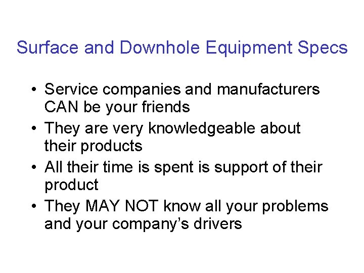Surface and Downhole Equipment Specs • Service companies and manufacturers CAN be your friends