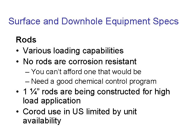 Surface and Downhole Equipment Specs Rods • Various loading capabilities • No rods are