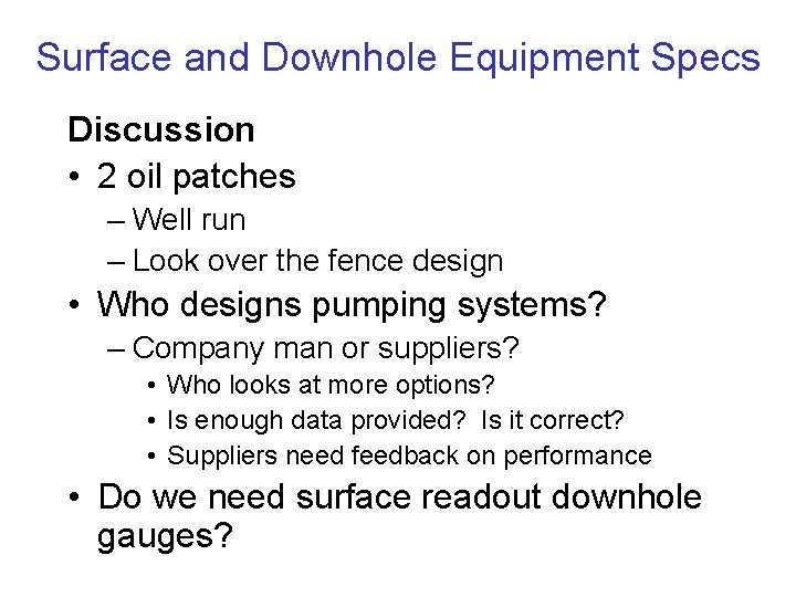 Surface and Downhole Equipment Specs Discussion • 2 oil patches – Well run –