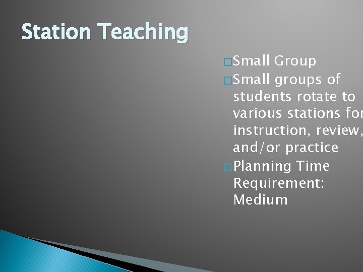 Station Teaching � Small Group � Small groups of students rotate to various stations