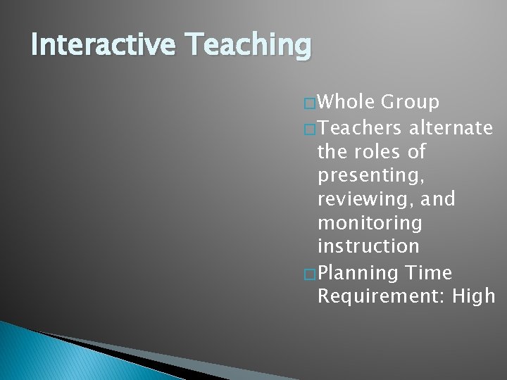 Interactive Teaching � Whole Group � Teachers alternate the roles of presenting, reviewing, and