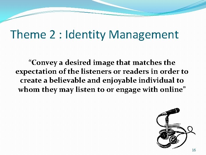 Theme 2 : Identity Management “Convey a desired image that matches the expectation of