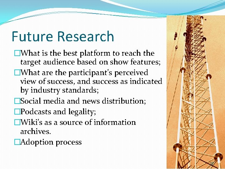 Future Research �What is the best platform to reach the target audience based on