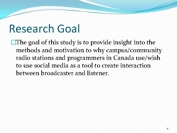 Research Goal �The goal of this study is to provide insight into the methods
