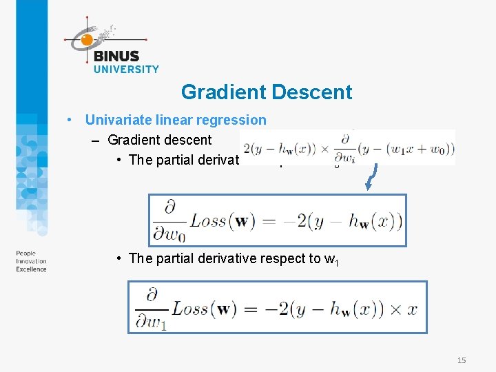 Gradient Descent • Univariate linear regression – Gradient descent • The partial derivative respect