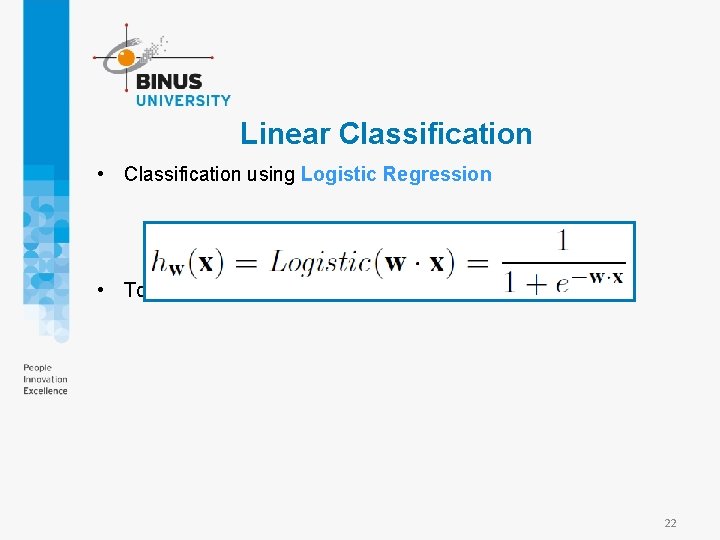 Linear Classification • Classification using Logistic Regression • To estimate the weights, gradient descent