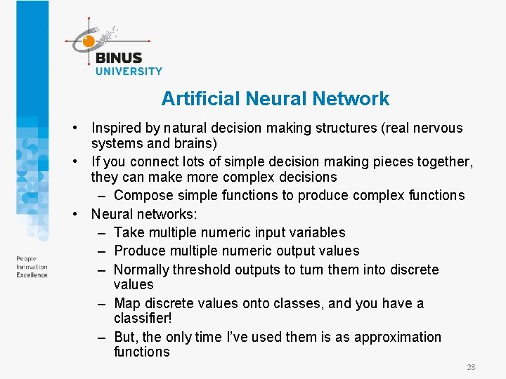 Artificial Neural Network • Inspired by natural decision making structures (real nervous systems and