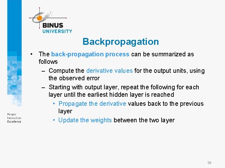 Backpropagation • The back-propagation process can be summarized as follows – Compute the derivative