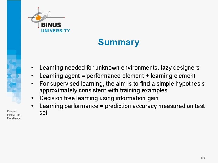 Summary • Learning needed for unknown environments, lazy designers • Learning agent = performance