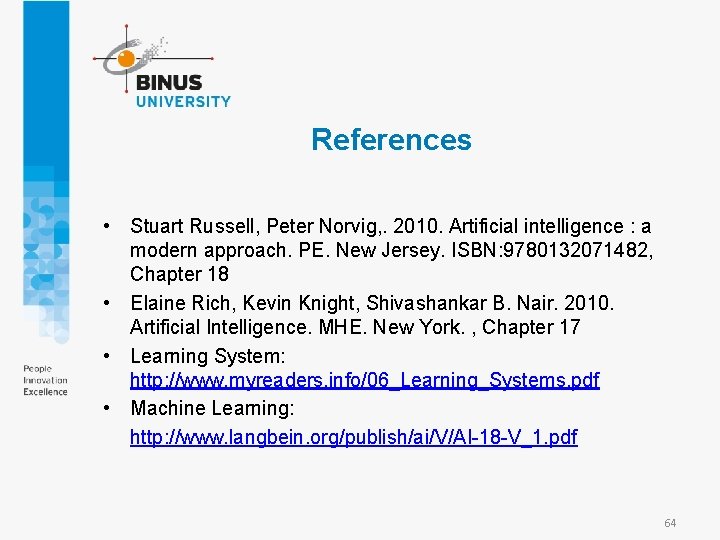 References • Stuart Russell, Peter Norvig, . 2010. Artificial intelligence : a modern approach.