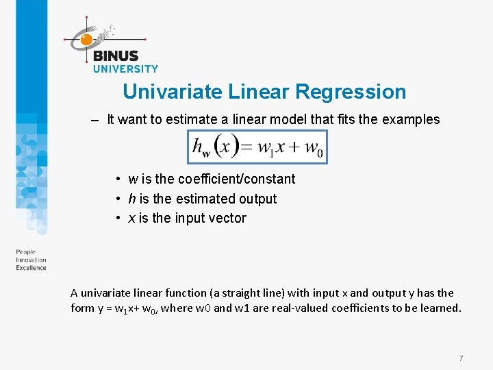 Univariate Linear Regression – It want to estimate a linear model that fits the