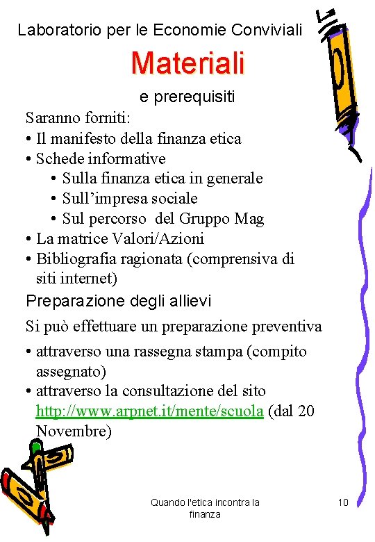 Laboratorio per le Economie Conviviali Materiali e prerequisiti Saranno forniti: • Il manifesto della