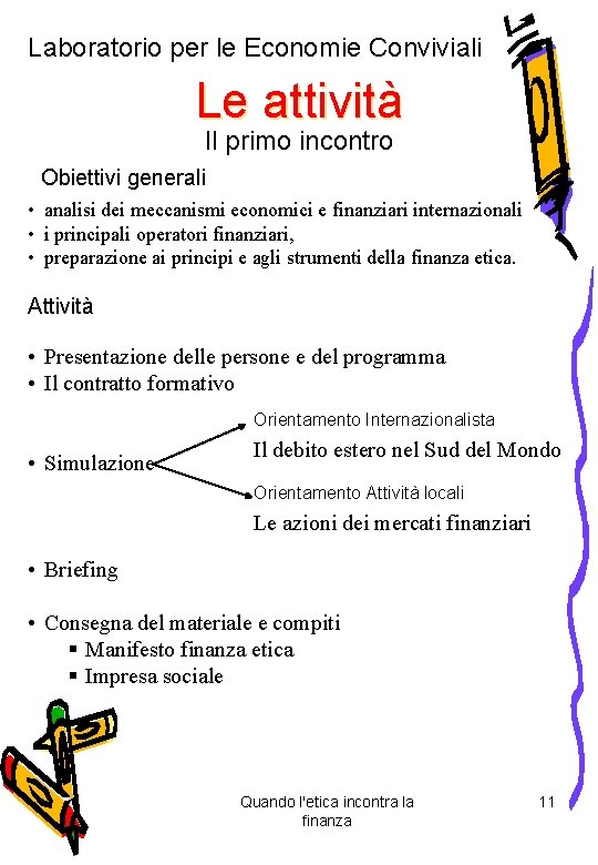 Laboratorio per le Economie Conviviali Le attività Il primo incontro Obiettivi generali • analisi