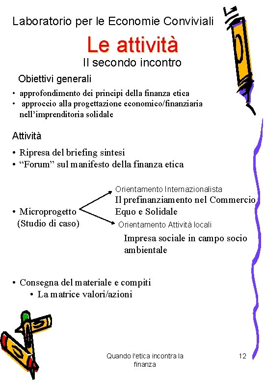 Laboratorio per le Economie Conviviali Le attività Il secondo incontro Obiettivi generali • approfondimento