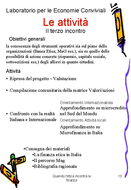 Laboratorio per le Economie Conviviali Le attività Il terzo incontro Obiettivi generali la conoscenza