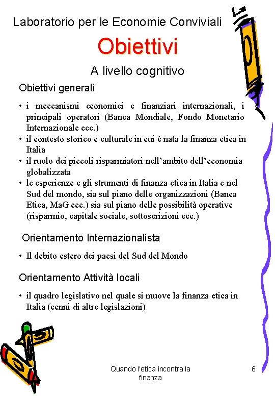 Laboratorio per le Economie Conviviali Obiettivi A livello cognitivo Obiettivi generali • i meccanismi