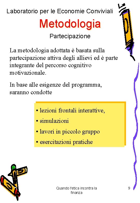 Laboratorio per le Economie Conviviali Metodologia Partecipazione La metodologia adottata è basata sulla partecipazione