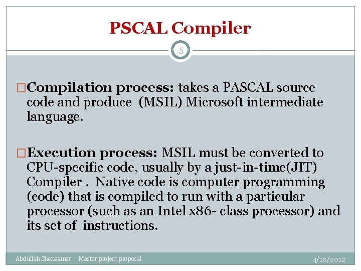 PSCAL Compiler 5 �Compilation process: takes a PASCAL source code and produce (MSIL) Microsoft