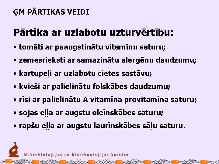 ĢM PĀRTIKAS VEIDI Pārtika ar uzlabotu uzturvērtību: • tomāti ar paaugstinātu vitamīnu saturu; •