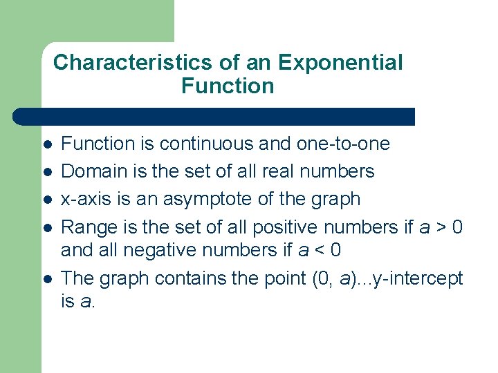Characteristics of an Exponential Function l l l Function is continuous and one-to-one Domain
