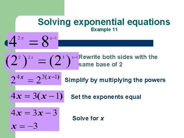 Solving exponential equations Example 11 Rewrite both sides with the same base of 2