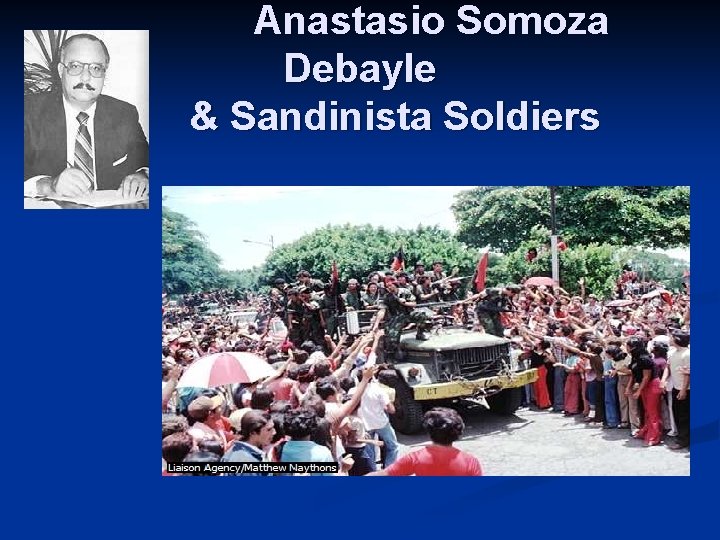 Anastasio Somoza Debayle & Sandinista Soldiers 