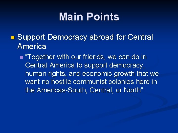 Main Points n Support Democracy abroad for Central America n “Together with our friends,