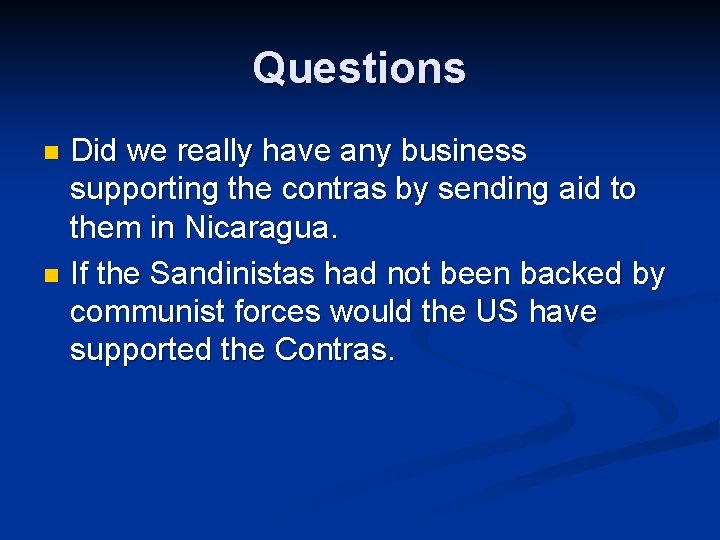Questions Did we really have any business supporting the contras by sending aid to