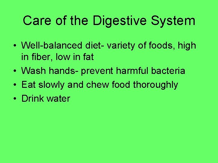 Care of the Digestive System • Well-balanced diet- variety of foods, high in fiber,