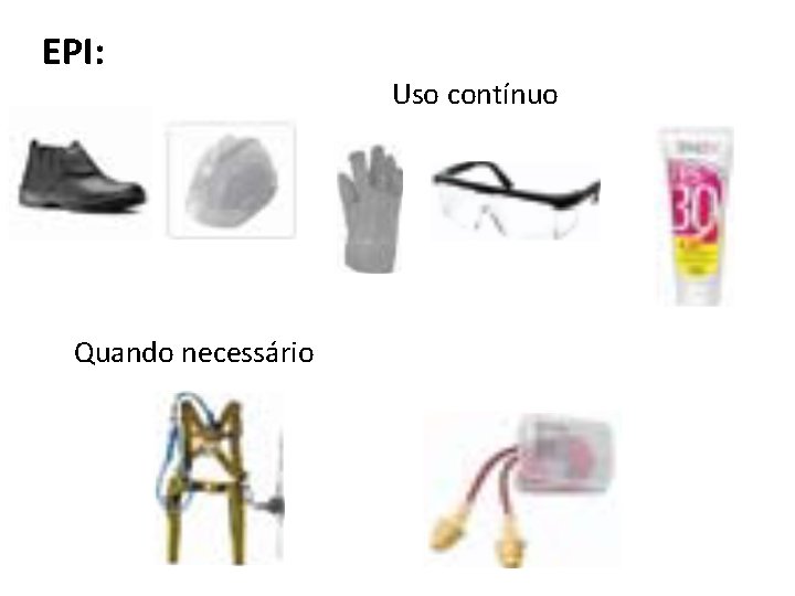 EPI: Quando necessário Uso contínuo 